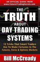 The Truth About Day Trading Systems: 12 Tricks That Smart Traders Use To Make Fortunes In The Futures Markets 1530440874 Book Cover