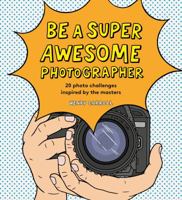 Be a Super Awesome Photographer 1786274205 Book Cover