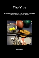 The Yips: A Horrible Condition That Can Suddenly Cripple An Athlete For No Apparent Reason 0359743897 Book Cover