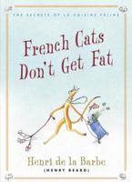 French Cats Don't Get Fat: The Secrets of La Cuisine Feline 0307337804 Book Cover