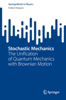 Stochastic Mechanics: The Unification of Quantum Mechanics with Brownian Motion 3031314476 Book Cover