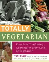 Totally Vegetarian: Easy, Fast, Comforting Cooking for Every Kind of Vegetarian 0738211834 Book Cover