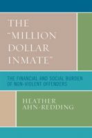 The 'Million Dollar Inmate': The Financial and Social Burden of Nonviolent Offenders 0739114972 Book Cover