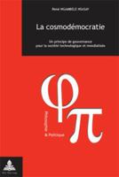 La Cosmodémocratie: Un Principe de Gouvernance Pour La Société Technologique Et Mondialisée 9052014639 Book Cover