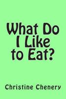 What Do I Like to Eat? 1478325402 Book Cover