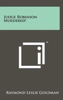 Judge Robinson Murdered! 1258201682 Book Cover