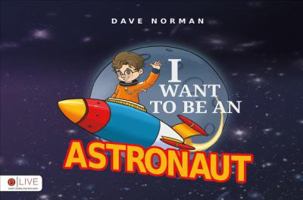 I Want to Be an Astronaut 1647533058 Book Cover