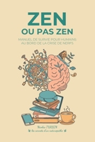 Zen ou pas zen: Manuel de survie pour Humains au bord de la crise de nerfs (Les carnets d'un Naturopathe) (French Edition) B0GXKMPC52 Book Cover