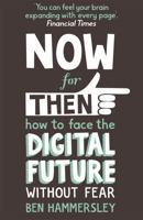 Now for Then: How to Face the Digital Future Without Fear 1444728628 Book Cover