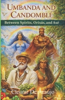 Umbanda And Candomble Between Spirits, Orixas And Axe: Spirits, Rituals, and the Sacred Energy of Brazil B0GKVZK7DS Book Cover