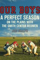 Our Boys: A Perfect Season on the Plains with the Smith Center Redmen 0805088903 Book Cover
