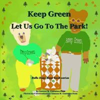 Keep Green Let Us Go to the Park! 1491076097 Book Cover