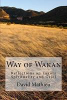 Way of Wakan: Reflections on Lakota Spirituality and Grief 1481897152 Book Cover