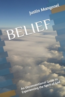 Belief: An Unconventional Guide to Experiencing the Spirit of God (Finding Spirit: An Unconventional Guide) B0CL37FDWJ Book Cover