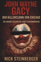 John Wayne Gacy – Der Killerclown von Chicago: Die wahre Geschichte eines Serienmörders, der jahrelang unentdeckt tötete (True Crime Akten – Die ... Killer der Weltgeschichte) (German Edition) B0GGNTDMSB Book Cover