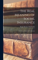 The Real Meaning of Social Insurance; Its Present Status and Tendencies 1014467624 Book Cover