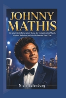JOHNNY MATHIS: Die unbekannte Reise einer Ikone der romantischen Musik, zeitlose Balladen und ein bleibendes Pop-Erbe (German Edition) B0GYPJGP7M Book Cover