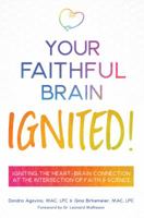 Your Faithful Brain Ignited!: Igniting the Heart-Brain Connection at the Intersection of Faith & Science 173295450X Book Cover