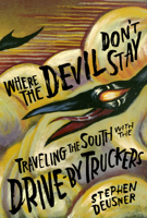 Where the Devil Don't Stay: Traveling the South with the Drive-By Truckers 1477318046 Book Cover
