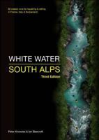 White Water South Alps: 65 Classic Runs for Kayaking & Rafting in France, Italy & Switzerland 095506144X Book Cover