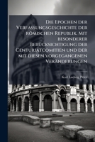 Die Epochen Der Verfassungsgeschichte Der Romischen Republik: Mit Besonderer Berucksichtigung Der Centuriatcomitien Und Der Mit Diesen Vorgegangenen Veranderungen... 1148582479 Book Cover