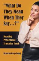 What Do They Mean When They Say...: Decoding Performance Evaluation Speak 0692963022 Book Cover