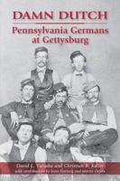 Damn Dutch: Pennsylvania Germans at Gettysburg 0811706745 Book Cover