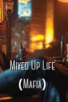 Mixed Up Life (Mafia) B0DQYNP37Y Book Cover