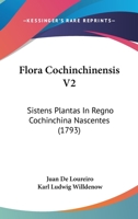 Flora Cochinchinensis V2: Sistens Plantas In Regno Cochinchina Nascentes (1793) 1104128322 Book Cover
