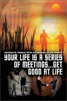 Your Life Is a Series of Meetings . . . Get Good at Life 1403310939 Book Cover