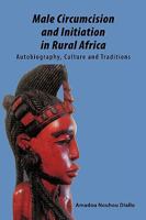 Male Circumcision and Initiation in Rural Africa: Autobiography, Culture and Traditions 1438996330 Book Cover