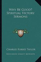 Why Be Good? Spiritual Victory Sermons 1432561707 Book Cover