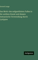 Das Motiv des aufgestützten Fußes in der antiken Kunst und dessen statuarische Verwendung durch Lysippos (German Edition) 3563140073 Book Cover