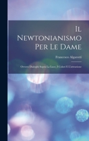 Il Newtonianismo Per Le Dame: Ovvero Dialoghi Sopra La Luce, I Colori E L'attrazione 1015653952 Book Cover