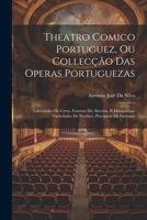 Theatro Comico Portuguez, Ou Collecção Das Operas Portuguezas: Labyrintho De Creta. Guerras Do Alecrim, E Mangerona. Variedades De Protheo. Precipicio De Faetonte (Portuguese Edition) 102282967X Book Cover