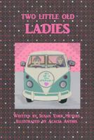 Two Little Old Ladies: It's All in the Attitude! 0996620508 Book Cover