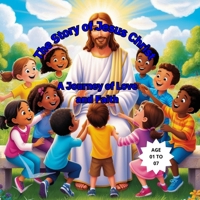 The Story of Jesus Christ: A Journey of Love and Faith. B0DS8PNCSZ Book Cover