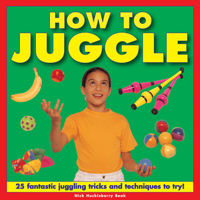 How To Juggle: 25 Fantastic Juggling Tricks and Techniques to Try! 1843228653 Book Cover