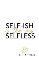 SELF-ISH is the new SELFLESS: Your pocketbook guide to feeling GOOD without all the GUILT! B08L49QGQJ Book Cover