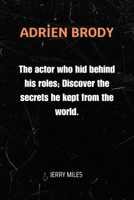 Adrien Brody: The actor who hid behind his roles; Discover the secrets he kept from the world. B0F9WNGPNX Book Cover