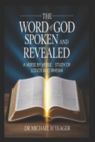 THE WORD OF GOD SPOKEN AND REVEALED: A Verse by Verse Study of Logos and Rhema B0GKG5N8N5 Book Cover