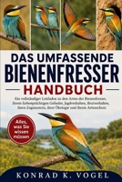 DAS UMFASSENDE BIENENFRESSER-HANDBUCH: Ein vollständiger Leitfaden zu den Arten der Bienenfresser, ihrem farbenprächtigen Gefieder, Jagdverhalten, ... und ihrem Artenschutz (German Edition) B0H7QFZXMW Book Cover