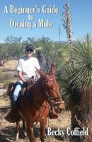 A Beginner's Guide to Owning a Mule 1938628292 Book Cover
