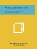 Oneida Verb Morphology: Yale University Publications In Anthropology, No. 48 1258189542 Book Cover