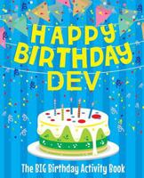 Happy Birthday Dev - The Big Birthday Activity Book: (Personalized Children's Activity Book) 1986416003 Book Cover