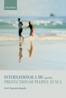 International Law and the Protection of People at Sea 0198789394 Book Cover