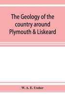 The Geology of the Country Around Plymouth & Liskeard 1275070205 Book Cover