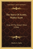 The Story Of Scotty, Walter Scott: King Of The Desert Mine 101879574X Book Cover
