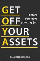 Get Off Your Assets: before you leave your day job 1732432309 Book Cover