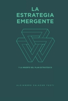 La Estrategia Emergente: Y la muerte del Plan Estratégico (Spanish Edition) B09M547Q6Y Book Cover